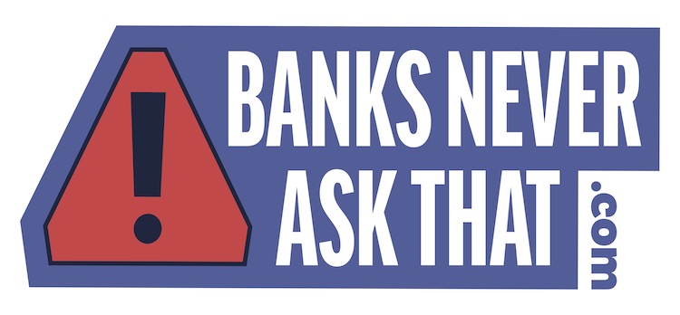 Banks Never Ask That